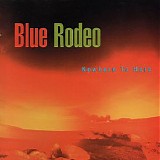 Blue Rodeo - Nowhere To Here