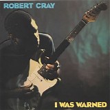 Robert Cray - I Was Warned