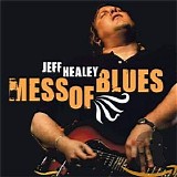Jeff Healey - Mess Of Blues