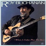 Roy Buchanan - When A Guitar Plays The Blues