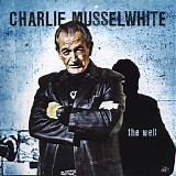 Charlie Musselwhite - The Well