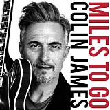Colin James - Miles To Go