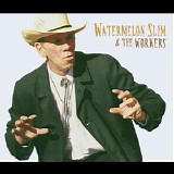 Watermelon Slim & The Workers - Watermelon Slim & The Workers