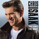 Chris Isaak - First Comes The Night (Deluxe Edition)