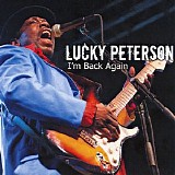 Lucky Peterson - I'm Back Again