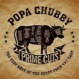 Popa Chubby - Prime Cuts: The Very Best Of The Beast From The East