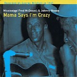 Fred Mcdowell & Johnny Woods - Mama Says I'm Crazy