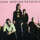 Sloan - Never Hear The End Of It