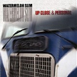 Watermelon Slim - Up Close & Personal