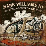 Hank Williams III - Long Gone Daddy