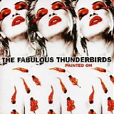 The Fabulous Thunderbirds - Painted On