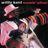 Willie Kent - Comin' Alive