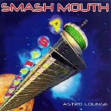 Smash Mouth - Astro Lounge