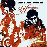 Tony Joe White - The Heroines