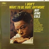 Nat "King" Cole - (1964) I Don't Want To Be Hurt Anymore