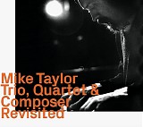 Mike Taylor - Trio, Quartet & Composer Revisited