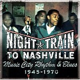Various artists - Night Train To Nashville: Music City Rhythm & Blues, 1945-1970