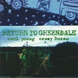 Neil Young & Crazy Horse - Return To Greendale