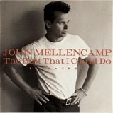 John Cougar Mellencamp - The Best That I Could Do (1978-1988)