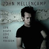 John Mellencamp - Life Death Love and Freedom