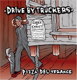 Drive-By Truckers - Pizza Deliverance