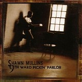 Shawn Mullins - 9th Ward Picking Parlor
