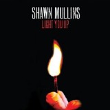 Shawn Mullins - Light You Up