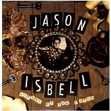 Jason Isbell & The 400 Unit - Sirens Of The Ditch