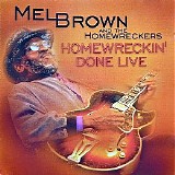 Mel Brown & The Homewreckers - Homewreckin' Done Live