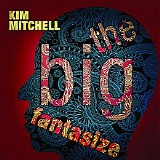 Kim Mitchell - The Big Fantasize