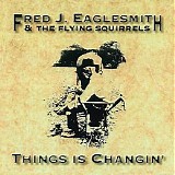 Fred Eaglesmith - Things Is Changin'