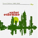 Saint Etienne - Travel Edition 1990-2005