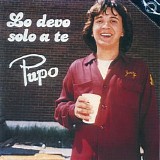 Pupo - Lo Devo Solo A Te