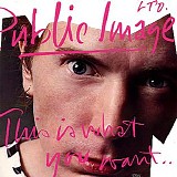 Public Image Ltd. - This Is What You Want...This Is What You Get