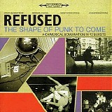 Refused - The Shape Of Punk To Come