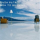 Snow Patrol - How To Be Dead