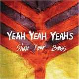 Yeah Yeah Yeahs - Show Your Bones