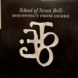 School Of Seven Bells - Disconnect From Desire