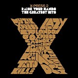X-Press 2 - Raise Your Hands - The Greatest Hits