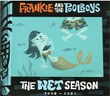 Frankie And The Pool Boys - The Wet Season 2008-2021