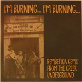 Various artists - I'm Burning... I'm Burning... (Rembetika Gems From The Greek Underground)