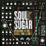 Soul Sugar - Excursions in Soul, Reggae, Funk & Dub