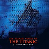 Jean-Marc Lederman - The Helpless Voyage Of The Titanic