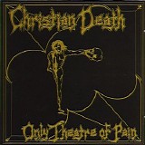 Christian Death - Only Theatre Of Pain