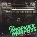Dropkick Murphys - Turn up that dial