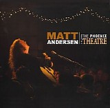 Matt Andersen - Live From The Phoenix Theatre