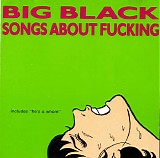 Big Black - Songs About Fucking