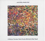 Artifacts, Tomeka Reid, Nicole Mitchell & Mike Reed - â€¦And Then Thereâ€™s This