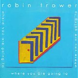 Robin Trower - Where You Are Going To