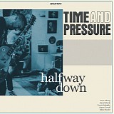 Time And Pressure - Halfway Down